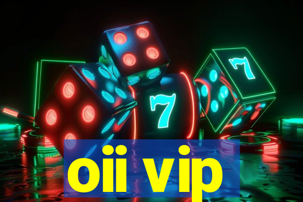 oii vip